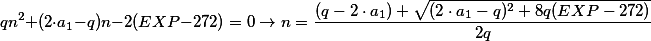 qn^2+(2\cdot a_1-q)n-2(EXP-272)=0\rightarrow n=\frac{(q-2\cdot a_1)+\sqrt{(2\cdot a_1-q)^2+8q(EXP-272)}}{2q}